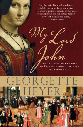 My Lord John: A tale of intrigue, honor and the rise of a king (Historical Romances Book 12) by Georgette Heyer