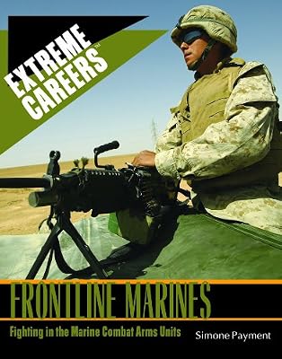 Frontline Marines: Fighting in the Marine Combat Arms Units (Extreme Careers)