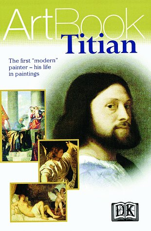 Titian: The First "Modern" Painter--His Life in Paintings by DK Publishing