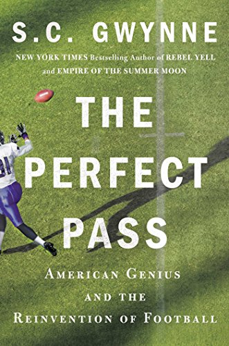 The Perfect Pass: American Genius and the Reinvention of Football by S  C Gwynne