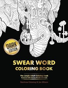 Swear Word Coloring Book: Dark Edition: The Jungle Adult Coloring Book Featured with Sweary Words & Animals by Rainbow Coloring