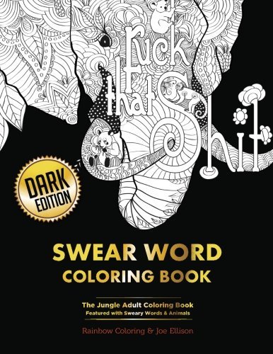 Swear Word Coloring Book: Dark Edition: The Jungle Adult Coloring Book Featured with Sweary Words & Animals by Rainbow Coloring