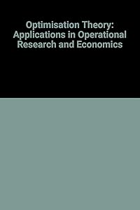 Optimization Theory: Applications in OR (Operational Research) and Economics by M.J. Fryer