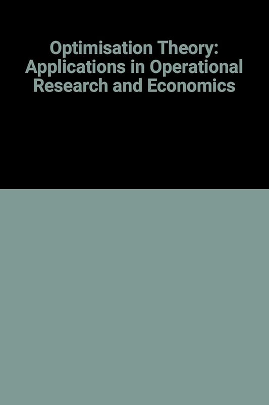 Optimization Theory: Applications in OR (Operational Research) and Economics by M.J. Fryer