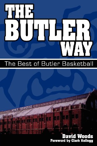 The Butler Way: The Best of Butler Basketball by David Woods
