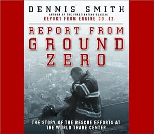 Report from Ground Zero: The Story of the Rescue Efforts at the World Trade Center