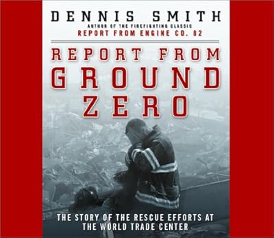 Report from Ground Zero: The Story of the Rescue Efforts at the World Trade Center