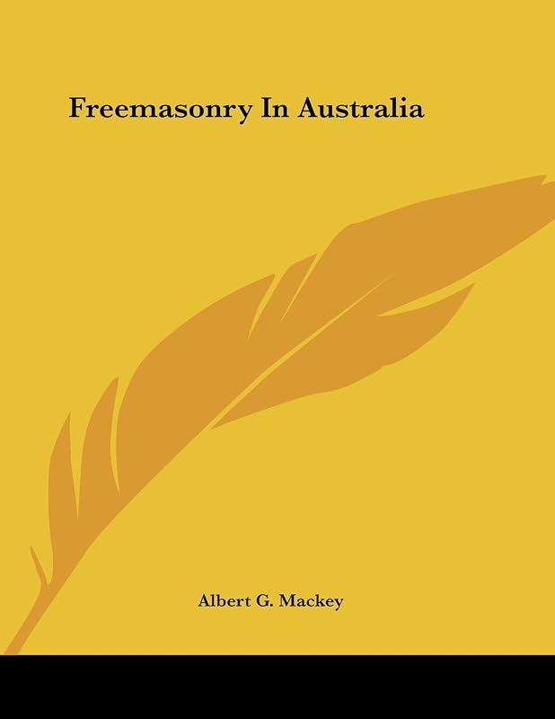 Freemasonry in Australia by Albert G. MacKey