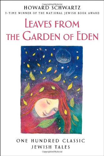 Leaves from the Garden of Eden: One Hundred Classic Jewish Tales by Howard Schwartz