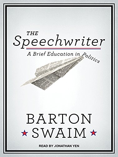 The Speechwriter: A Brief Education in Politics by Barton Swaim