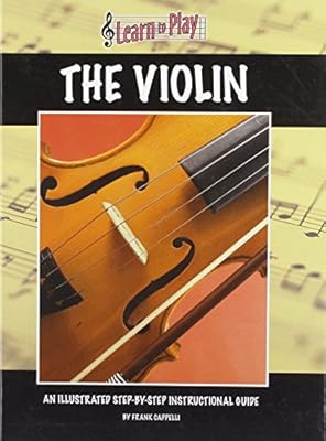 Learn to Play the Violin: An Illustrated Step-by-step Instructional Guide