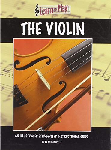 Learn to Play the Violin: An Illustrated Step-by-step Instructional Guide by Frank Cappelli