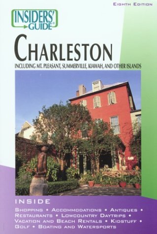 Insiders' Guide to Charleston: Including Mt. Pleasant, Summerville, Kiawah, and Other Islands (INSIDERS' GUIDE TO CHARLESTON, SC) by J. Michael McLaughlin