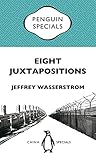 Jeffrey Wasserstrom, "Eight Juxtapositions: China through Imperfect Analogies from Mark Twain to Manchukuo" (e-Penguin, 2016)