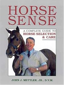 Horse Sense: A Complete Guide to Horse Selection & Care
