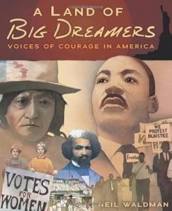 A Land of Big Dreamers: Voices of Courage in America by Neil Waldman  (Author, Illustrator)