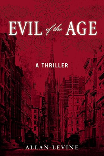 Evil of the Age: A Thriller by Allan Levine