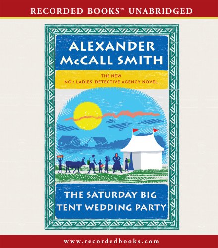 The Saturday Big Tent Wedding Party (The No. 1 Ladies' Detective Agency) by Alexander McCall Smith