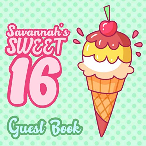 Savannah's Sweet 16 Guest Book: 16th Birthday Guest Book for Girls Named Savannah - Pink & Mint Green Polka Dot for Sixteen Year Old - Savannah ... and Address Plus Space for Message 112 Pages by Party Sweets Notebooks