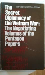 The Secret Diplomacy of the Vietnam War: The Negotiating Volumes of the Pentagon Papers by George C. Herring