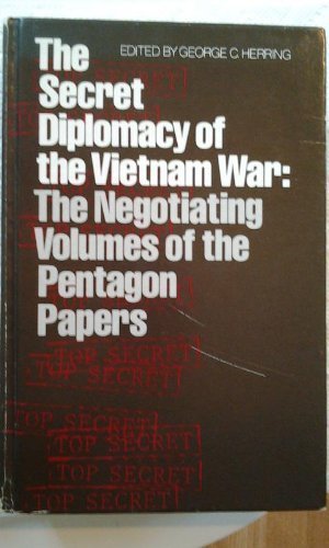 The Secret Diplomacy of the Vietnam War: The Negotiating Volumes of the Pentagon Papers by George C. Herring