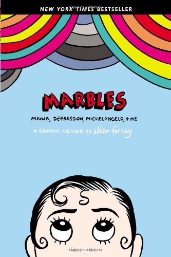 Marbles: Mania, Depression, Michelangelo, and Me: A Graphic Memoir by Ellen Forney