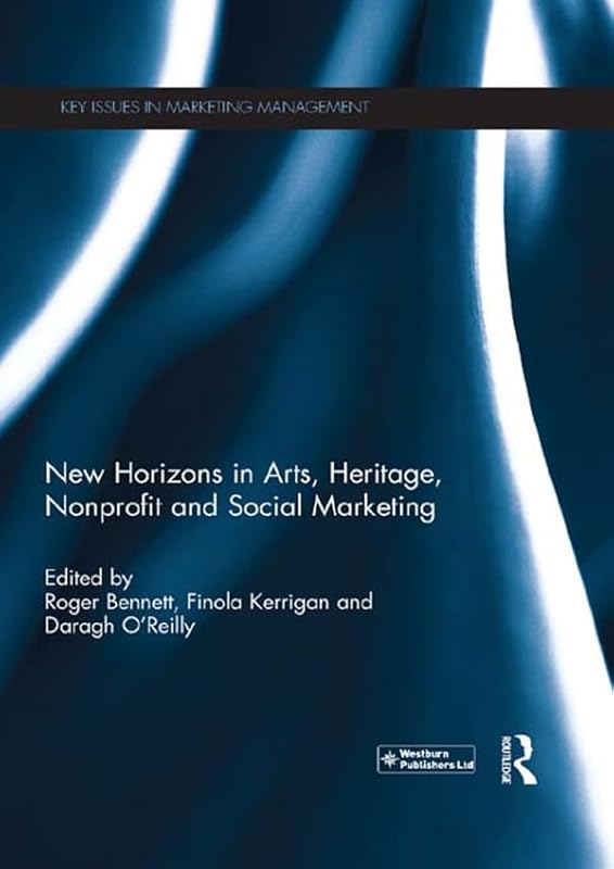 New Horizons in Arts, Heritage, Nonprofit and Social Marketing (ISSN) by Roger Bennett