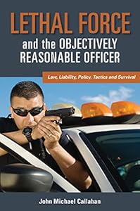 Lethal Force and the Objectively Reasonable Office by John Michael Callahan