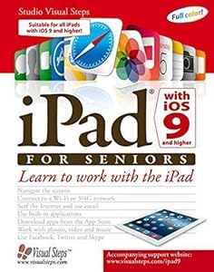 iPad with iOS 9 and Higher for Seniors: Learn to Work with the iPad