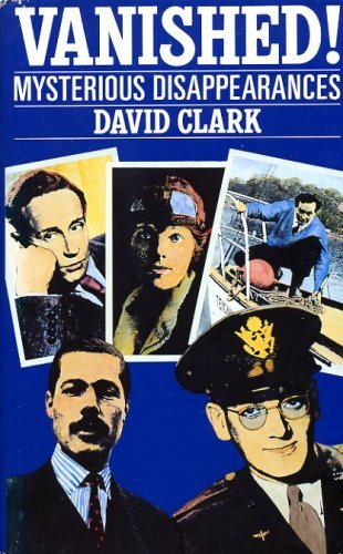 Vanished!: Mysterious disappearances by David Clark