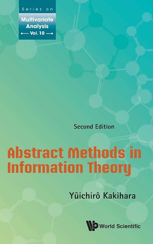 Abstract Methods in Information Theory (Series on Multivariate Analysis, 10) by Yûichirô Kakihara