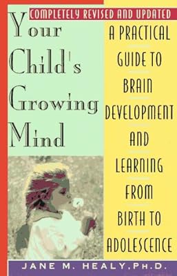 Your Child's Growing Mind: A Guide to Learning and Brain Development from Birth to Adolescence