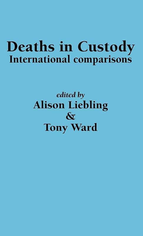 Deaths in Custody: International comparisons by A Liebling