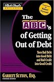 Rich Dad's Advisors®: The ABC's of Getting Out of Debt: Turn Bad Debt into Good Debt and Bad Credit into Good Credit