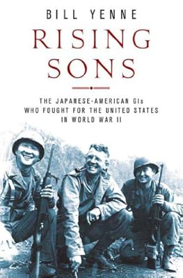 Rising Sons: The Japanese American GIs Who Fought for the United States in World War II