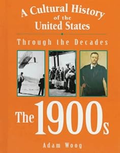 A Cultural History of the United States Through the Decades - The 1900s