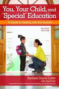 You, Your Child, and "Special" Education: A Guide to Dealing with the System, Revised Edition by Barbara Cutler Ed.D.