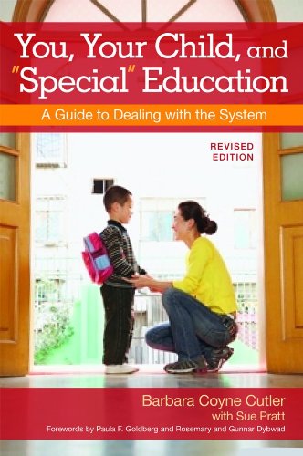 You, Your Child, and "Special" Education: A Guide to Dealing with the System, Revised Edition by Barbara Cutler Ed.D.