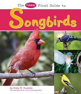The Pebble First Guide to Songbirds (Pebble Books: First Guides)