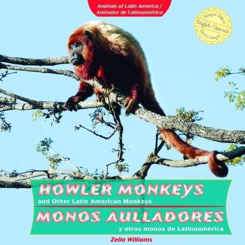 Howler Monkeys and Other Latin American Monkeys / Monos aulladores y otros monos de Latinoamerica by Zella Williams