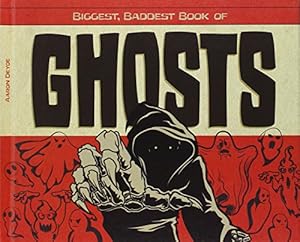Biggest, Baddest Book of Ghosts by Aaron Deyoe