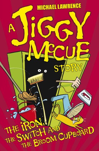 The Iron, the Switch and the Broom Cupboard (Jiggy McCue) by Michael Lawrence