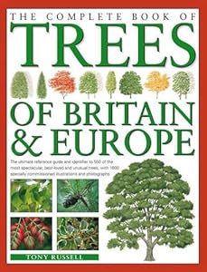 The Complete Book of Trees of Britain and Europe: The ultimate reference guide and identifier to 550 of the most spectacular, best-loved and unusual ... commissioned illustrations and photographs
