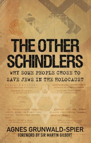 The Other Schindlers: Why Some People Chose to Save Jews in the Holocaust by Agnes Grunwald-Spier