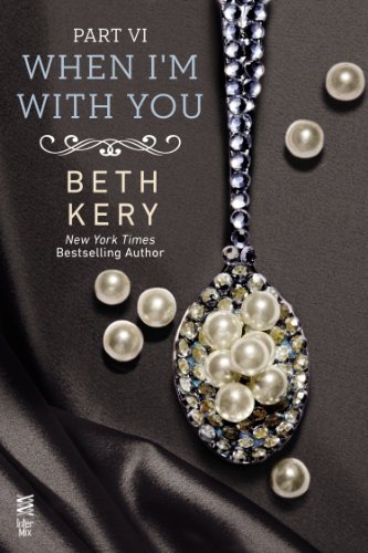 When I'm With You Part VI: When You Trust Me by Beth Kery