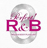 パーフェクト!R&B 3-ワイルド&セクシー・プレイリスト-