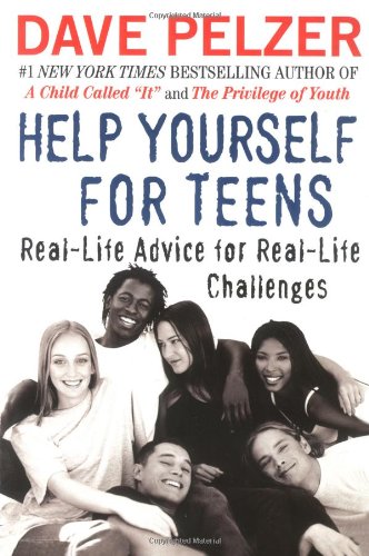 Help Yourself for Teens: Real-Life Advice for Real-Life Challenges by Dave Pelzer