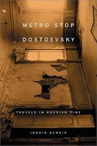 Metro Stop Dostoevsky: Travels in Russian Time