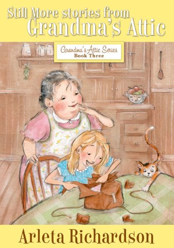 Still More Stories from Grandma's Attic (Grandma's Attic Series Book 3) by Arleta Richardson