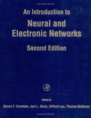 An Introduction to Neural and Electronic Networks, Second Edition (Neural Networks: Foundations to Applications) by Steven F. Zornetzer